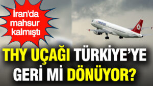 iranda-mahsur-kalan-thy-ucagi-turkiyeye-donuyor-VaHTxB7E